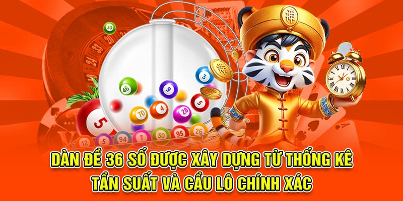 Dàn đề 36 số được xây dựng từ thống kê tần suất và cầu lô chính xác