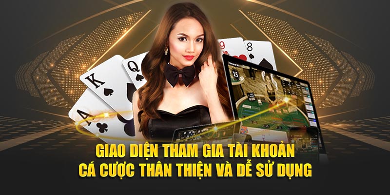 Giao diện tham gia tài khoản cá cược thân thiện và dễ sử dụng