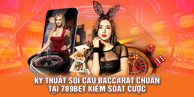 Kỹ thuật soi cầu baccarat chuẩn tại nhà cái kiểm soát cược