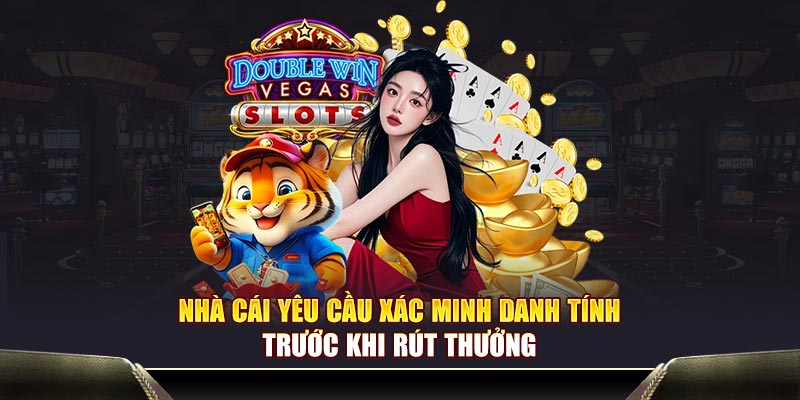 Nhà cái yêu cầu xác minh danh tính trước khi rút thưởng