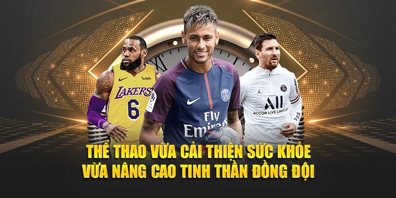 Thể thao vừa cải thiện sức khỏe vừa nâng cao tinh thần đồng đội